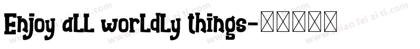 Enjoy all worldly things字体转换